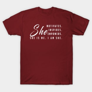 She motivates, inspirates, empowers, she is me, i am she: Newest women empowerment T-Shirt